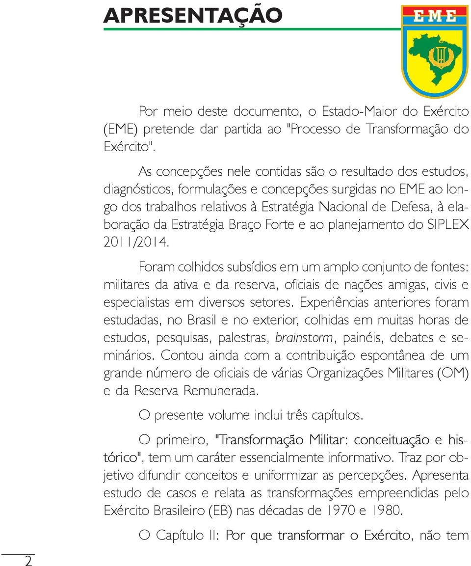 Estratégia Braço Forte e ao planejamento do SIPLEX 2011/2014.
