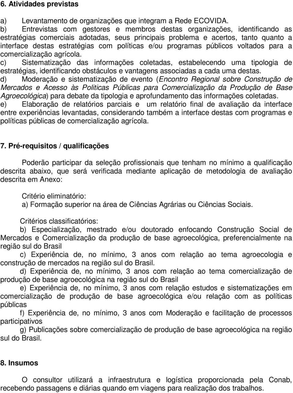 políticas e/ou programas públicos voltados para a comercialização agrícola.