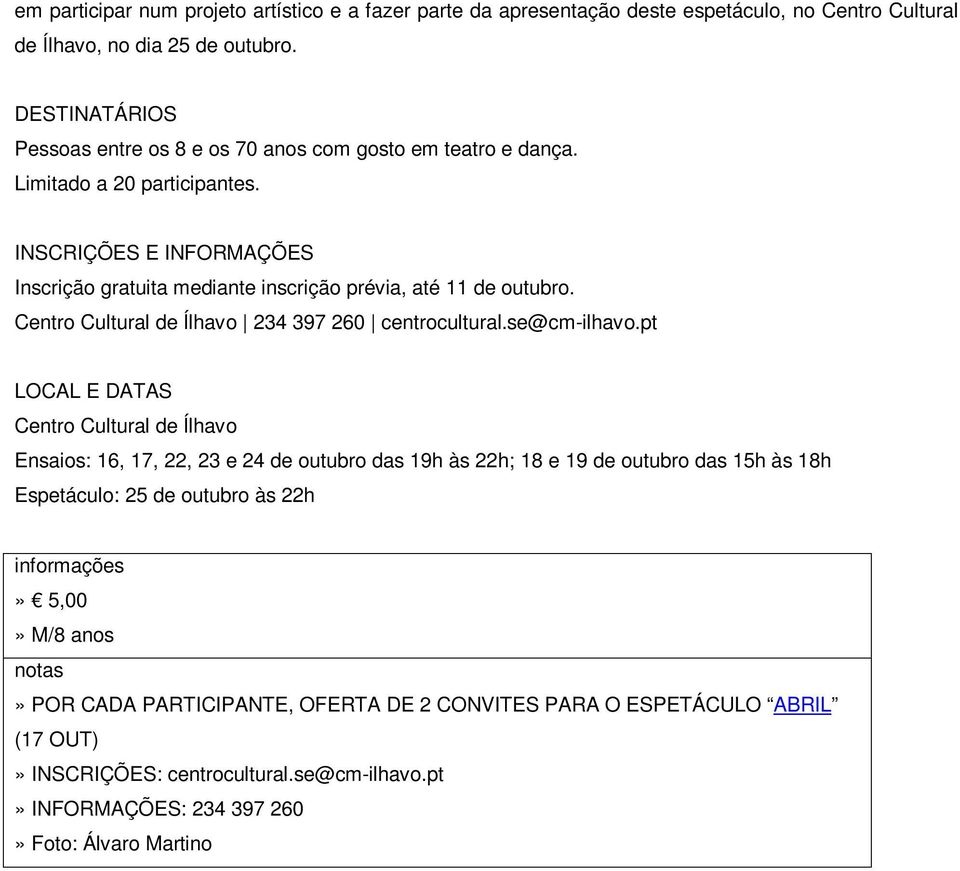 INSCRIÇÕES E INFORMAÇÕES Inscrição gratuita mediante inscrição prévia, até 11 de outubro. Centro Cultural de Ílhavo 234 397 260 centrocultural.se@cm-ilhavo.