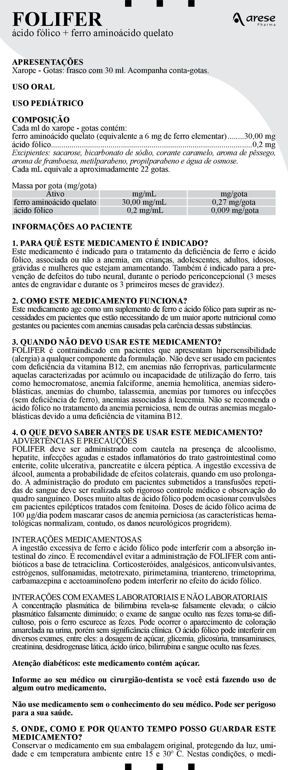 ..0,2 mg Excipientes: sacarose, bicarbonato de sódio, corante caramelo, aroma de pêssego, aroma de framboesa, metilparabeno, propilparabeno e água de osmose.