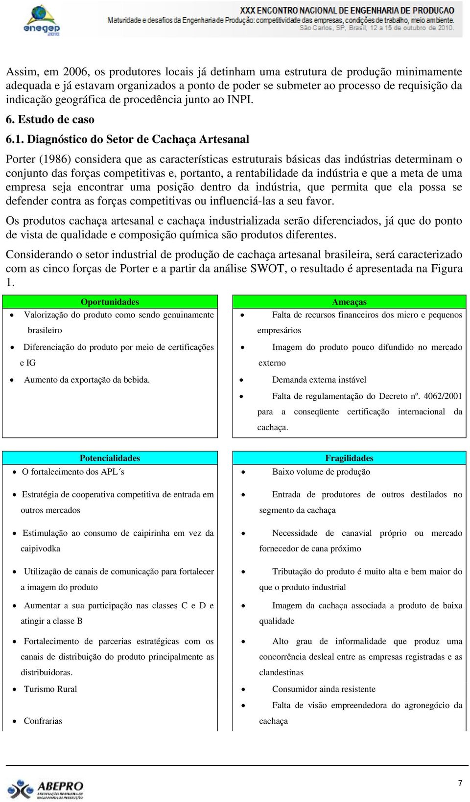 Diagnóstico do Setor de Cachaça Artesanal Porter (1986) considera que as características estruturais básicas das indústrias determinam o conjunto das forças competitivas e, portanto, a rentabilidade