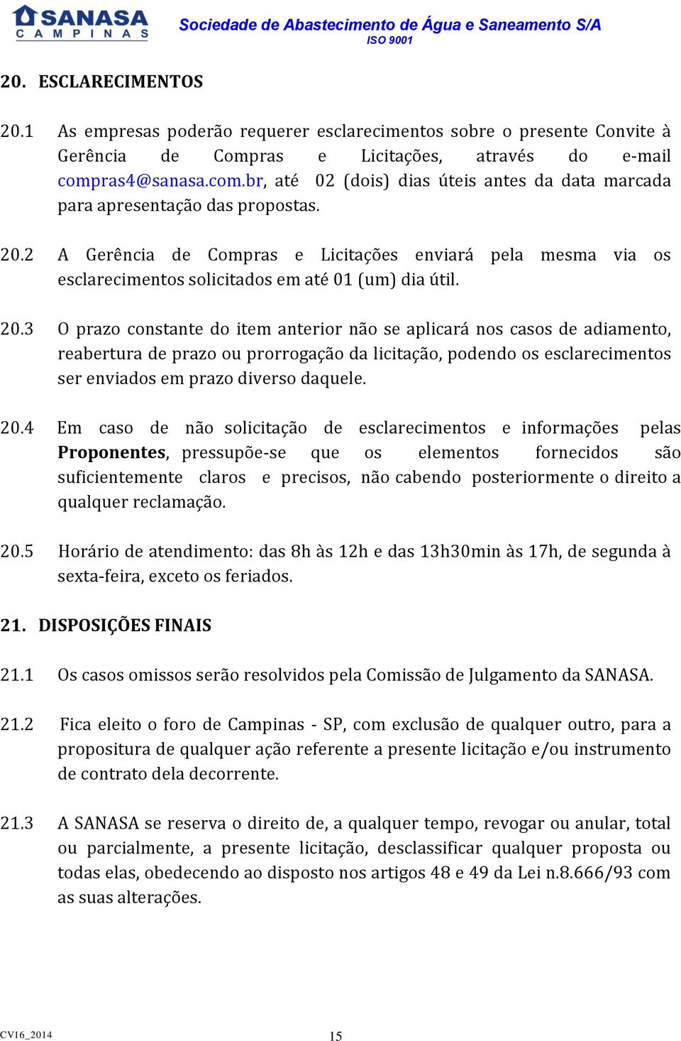 ras4@sanasa.com.br, até 02 (dois) dias úteis antes da data marcada para apresentação das propostas. 20.