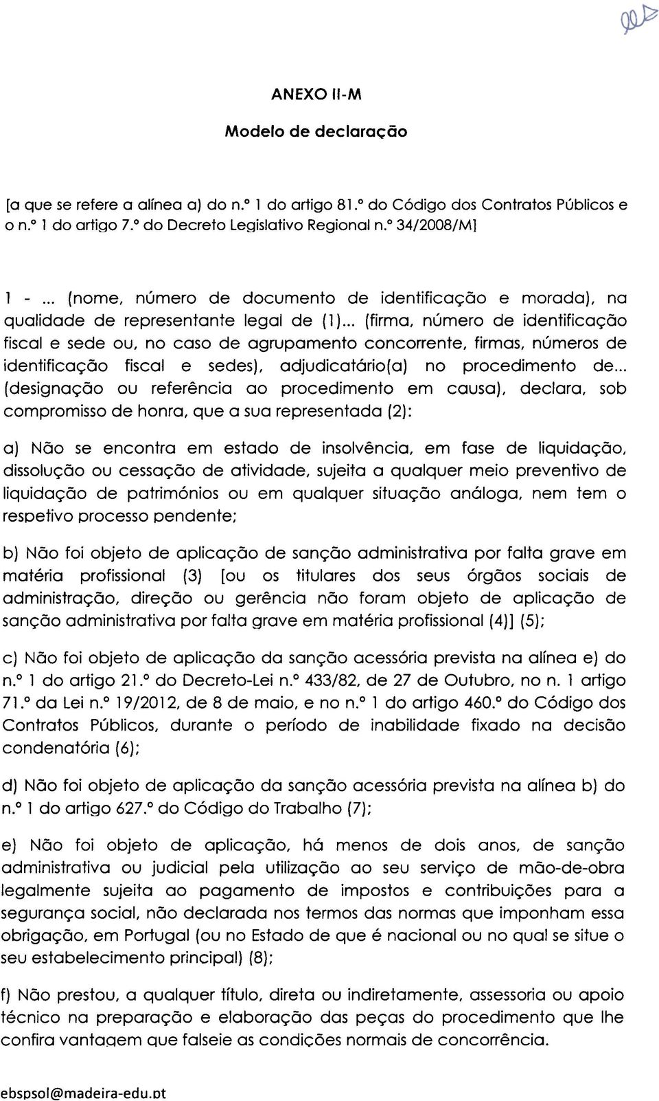 ..(firma, número de identificação fiscal e sede ou, no caso de agrupamento concorrente, firmas, números de identificação fiscal e sedes), adjudicatório(a) no procedimento de.