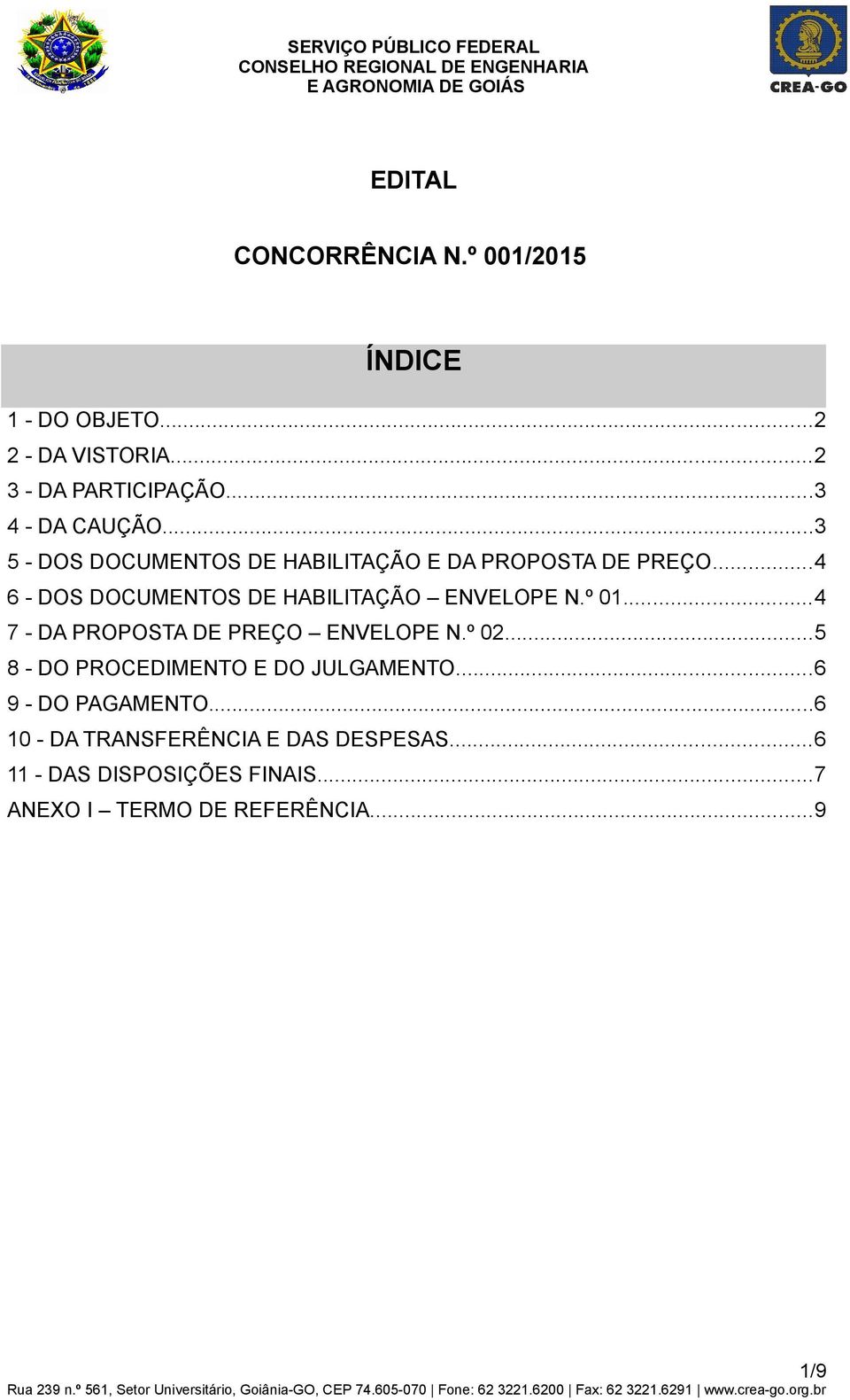 ..4 6 - DOS DOCUMENTOS DE HABILITAÇÃO ENVELOPE N.º 01...4 7 - DA PROPOSTA DE PREÇO ENVELOPE N.º 02.