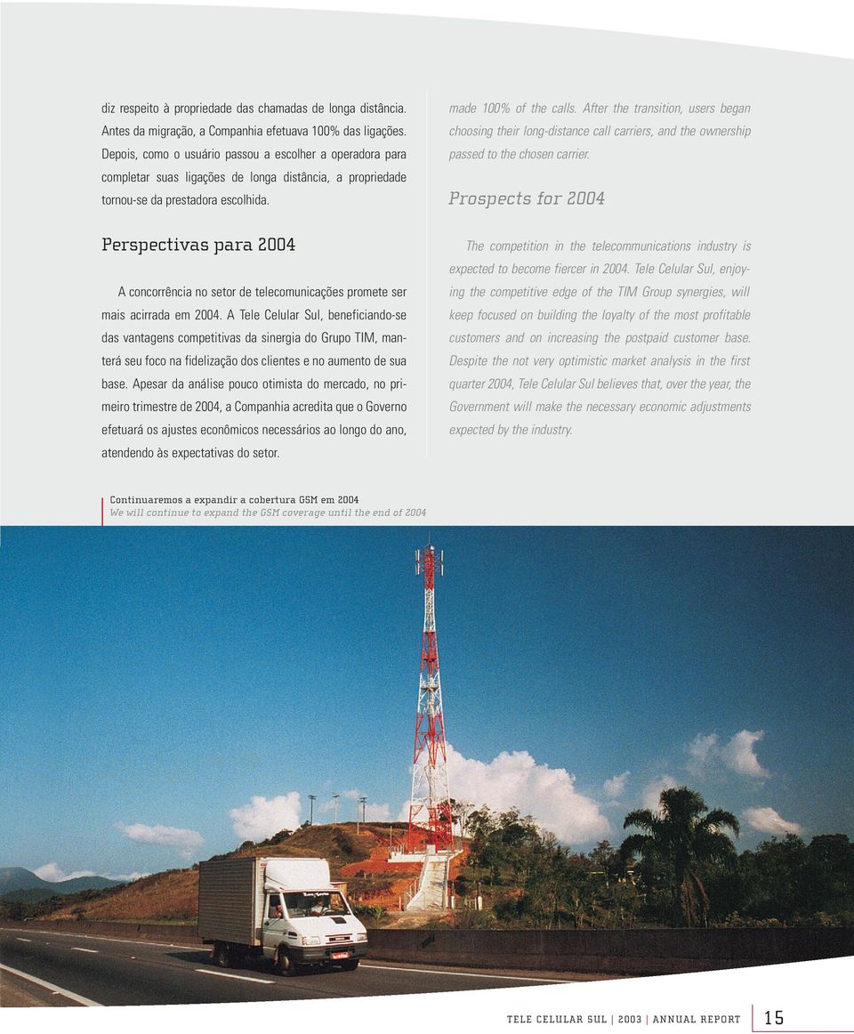 Perspectivas para 2004 A concorrência no setor de telecomunicações promete ser mais acirrada em 2004.