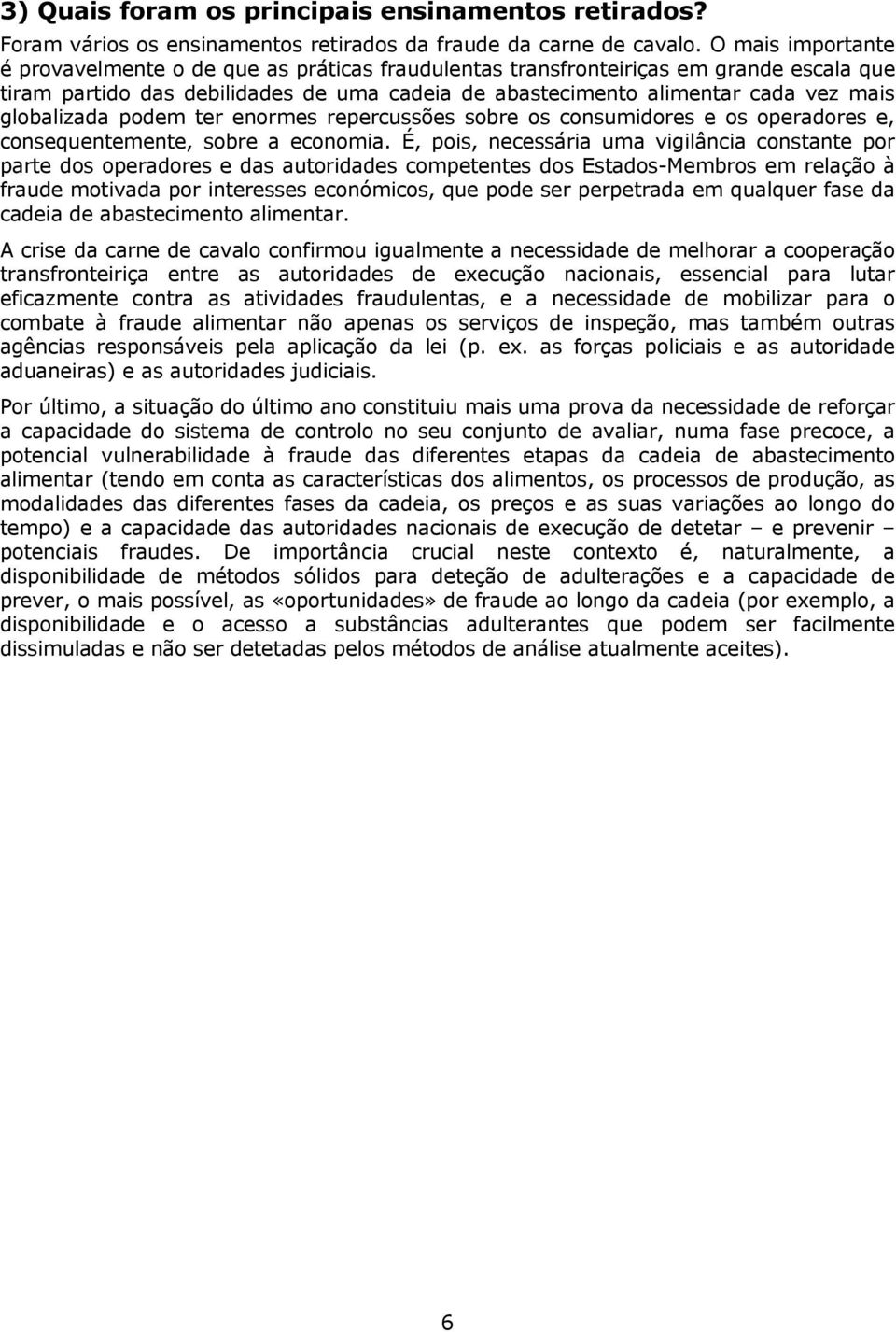 globalizada podem ter enormes repercussões sobre os consumidores e os operadores e, consequentemente, sobre a economia.