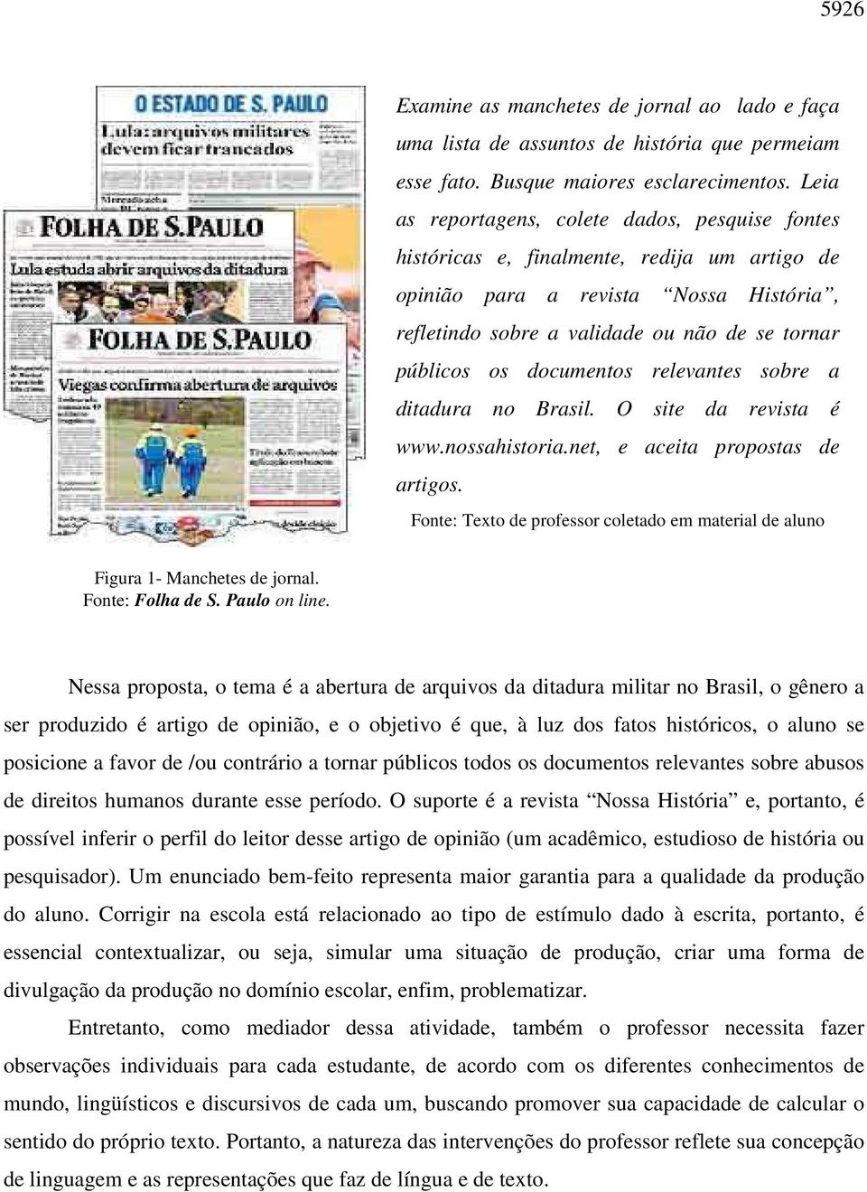 documentos relevantes sobre a ditadura no Brasil. O site da revista é www.nossahistoria.net, e aceita propostas de artigos.