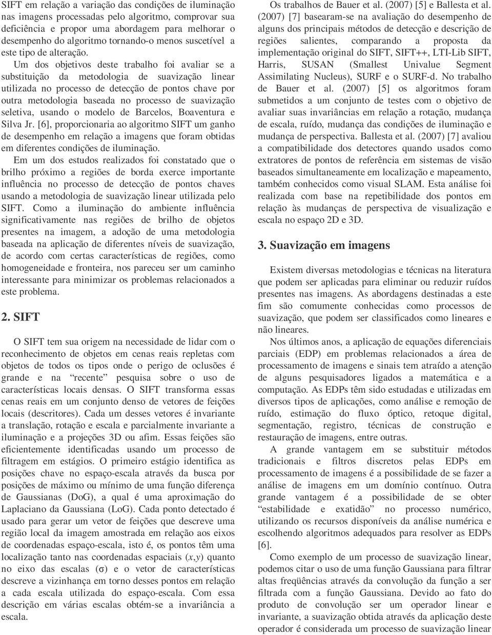 Um dos objetivos deste trabalho foi avaliar se a substituição da metodologia de suavização linear utilizada no processo de detecção de pontos chave por outra metodologia baseada no processo de