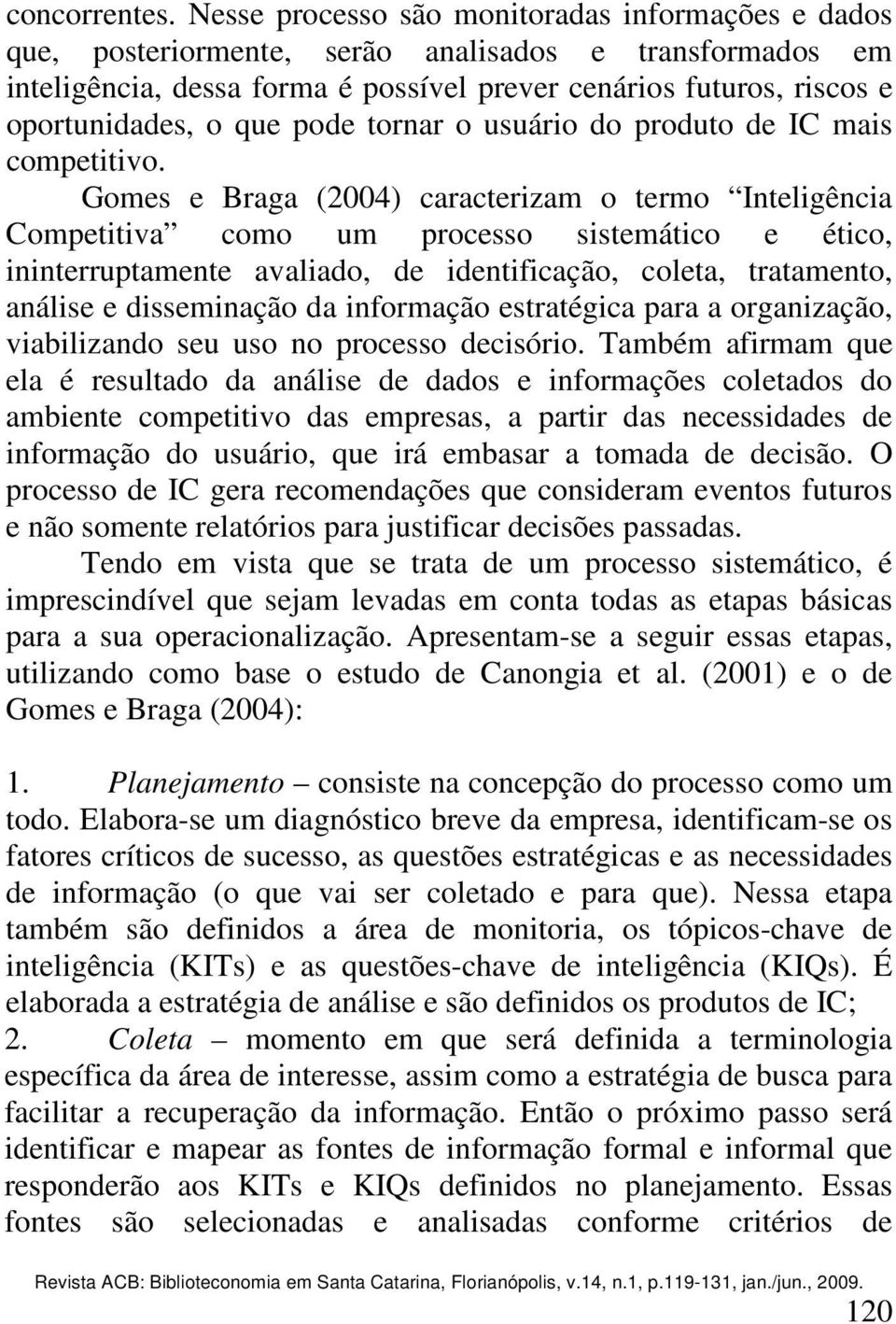 pode tornar o usuário do produto de IC mais competitivo.