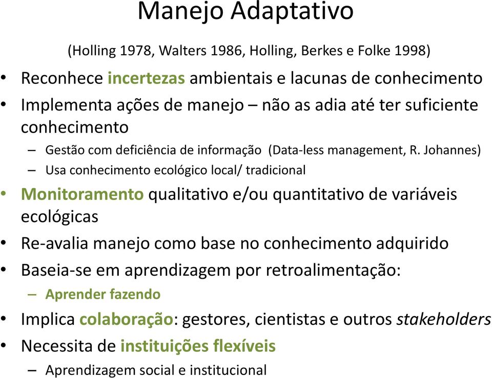 Johannes) Usa conhecimento ecológico local/ tradicional Monitoramentoqualitativo e/ou quantitativo de variáveis ecológicas Re-avalia manejo como base no