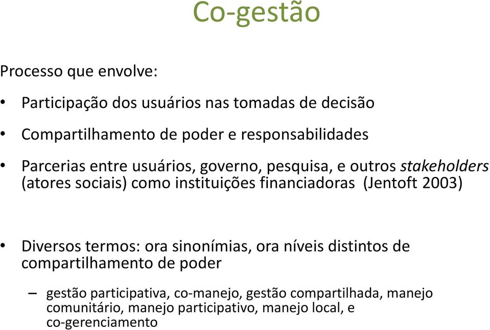 instituições financiadoras (Jentoft 2003) Diversos termos: ora sinonímias, ora níveis distintos de compartilhamento