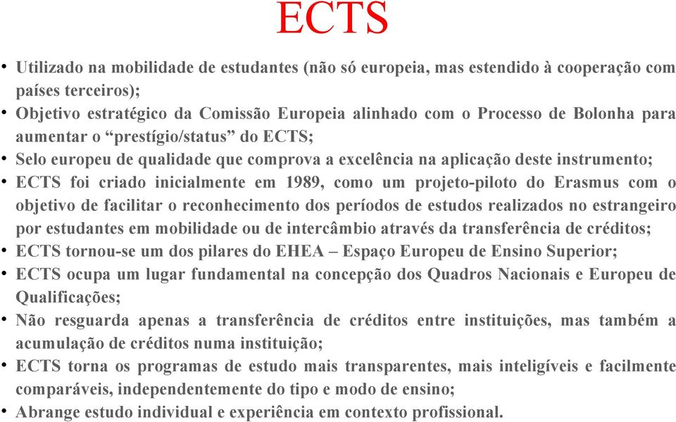 objetivo de facilitar o reconhecimento dos períodos de estudos realizados no estrangeiro por estudantes em mobilidade ou de intercâmbio através da transferência de créditos; ECTS tornou-se um dos