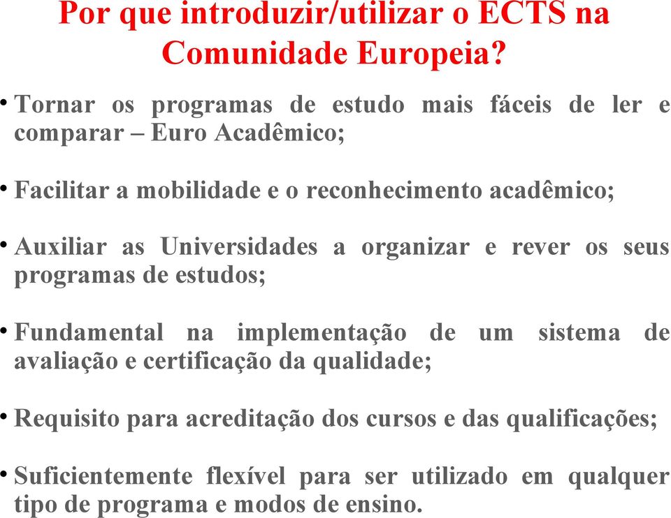 acadêmico; Auxiliar as Universidades a organizar e rever os seus programas de estudos; Fundamental na implementação de um