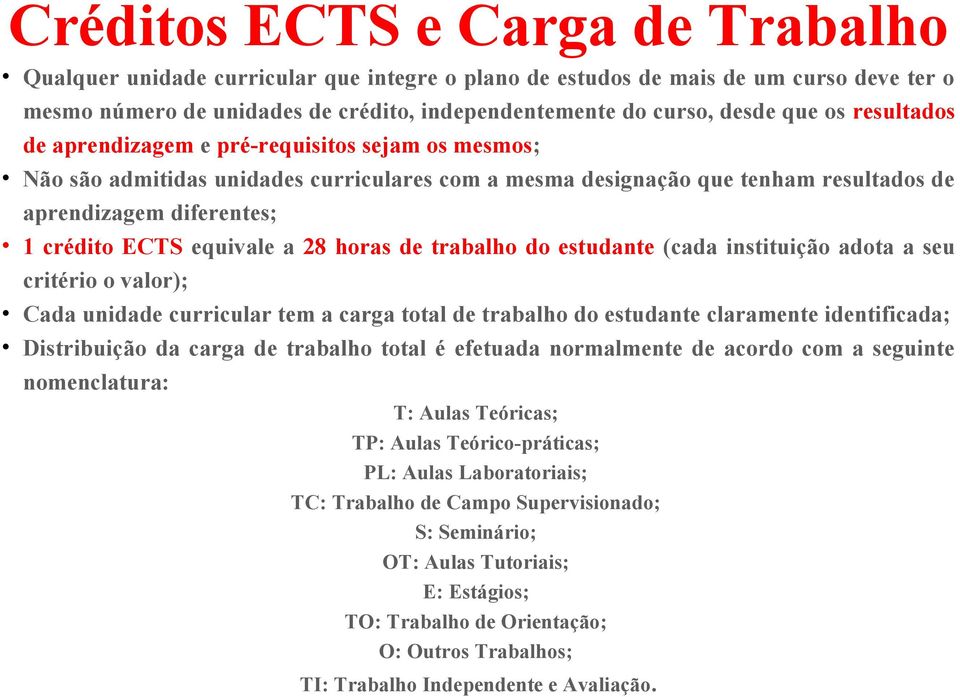 equivale a 28 horas de trabalho do estudante (cada instituição adota a seu critério o valor); Cada unidade curricular tem a carga total de trabalho do estudante claramente identificada; Distribuição