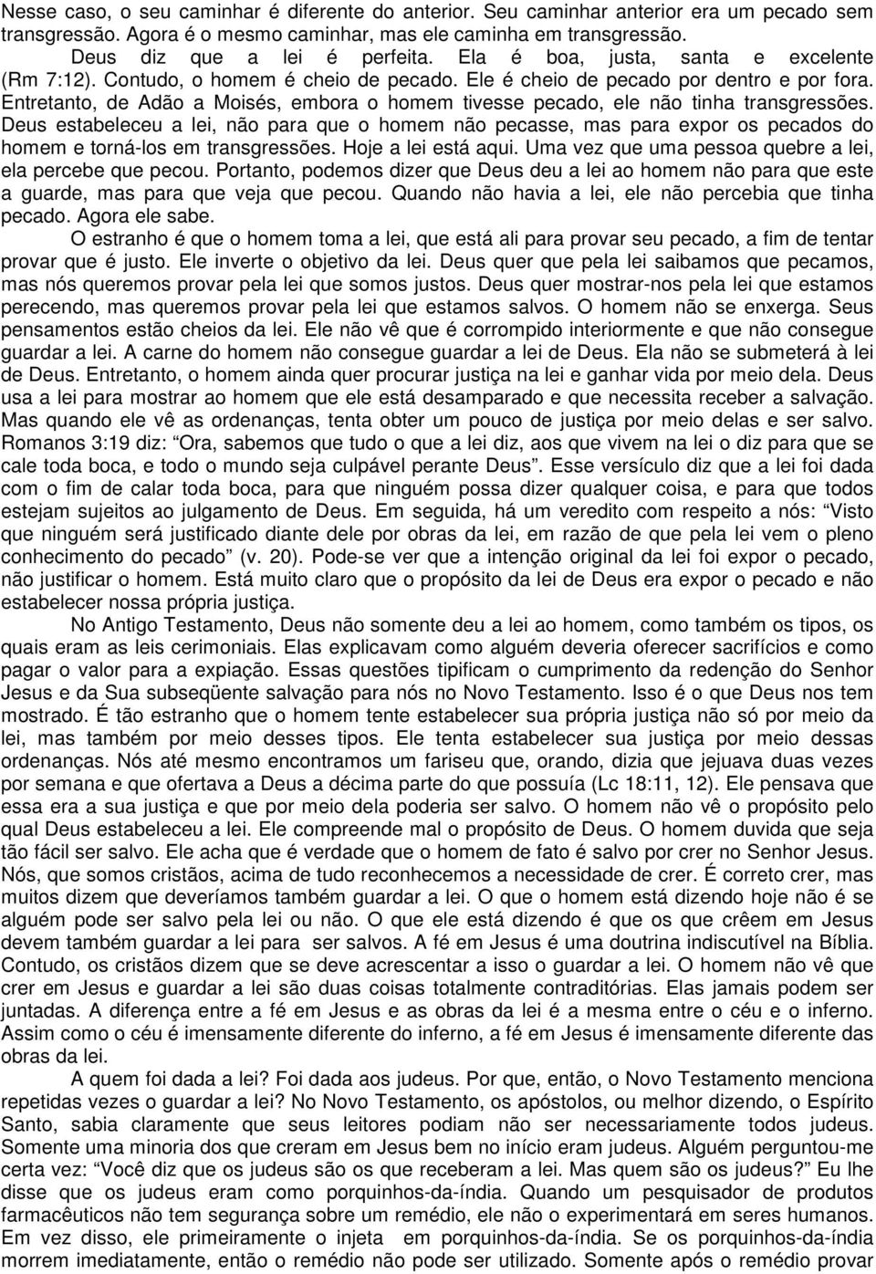 Entretanto, de Adão a Moisés, embora o homem tivesse pecado, ele não tinha transgressões.