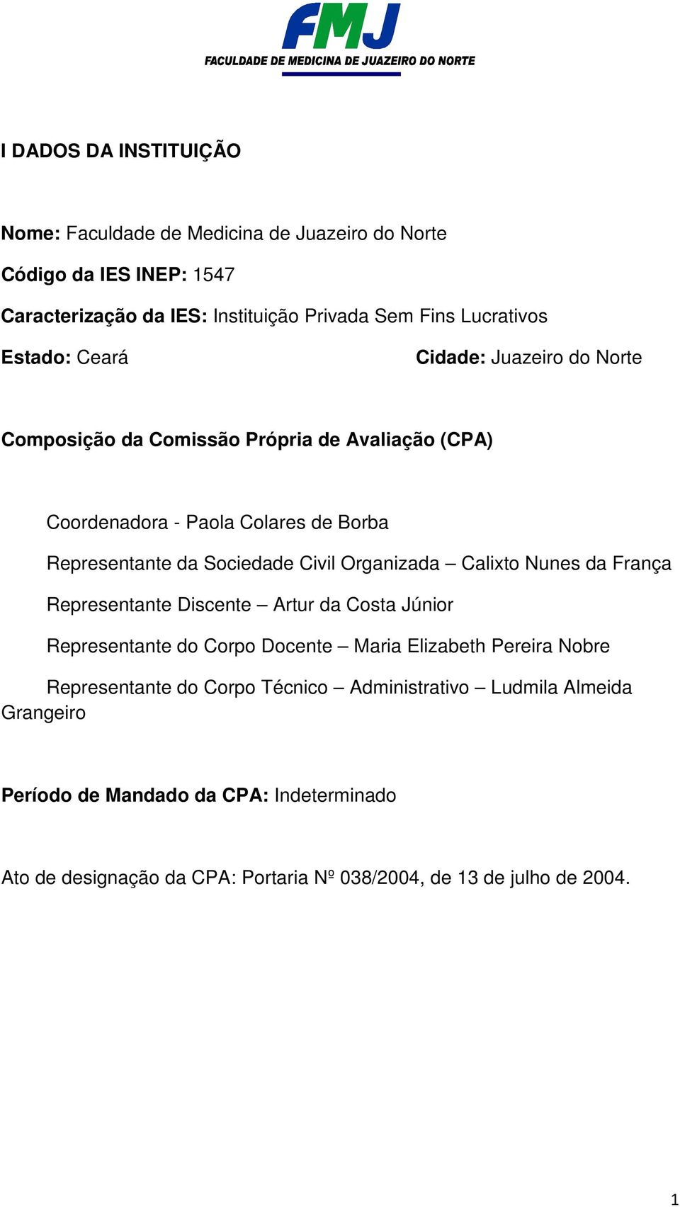 Organizada Calixto Nunes da França Representante Discente Artur da Costa Júnior Representante do Corpo Docente Maria Elizabeth Pereira Nobre Representante do