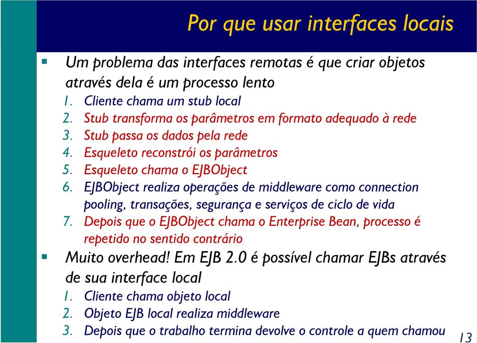 EJBObject realiza operações de middleware como connection pooling, transações, segurança e serviços de ciclo de vida 7.