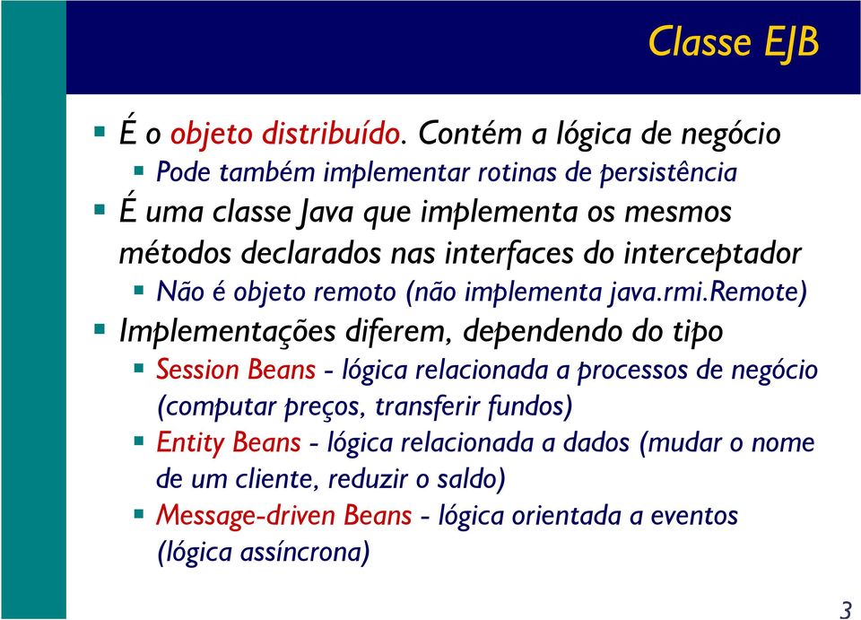 nas interfaces do interceptador Não é objeto remoto (não implementa java.rmi.