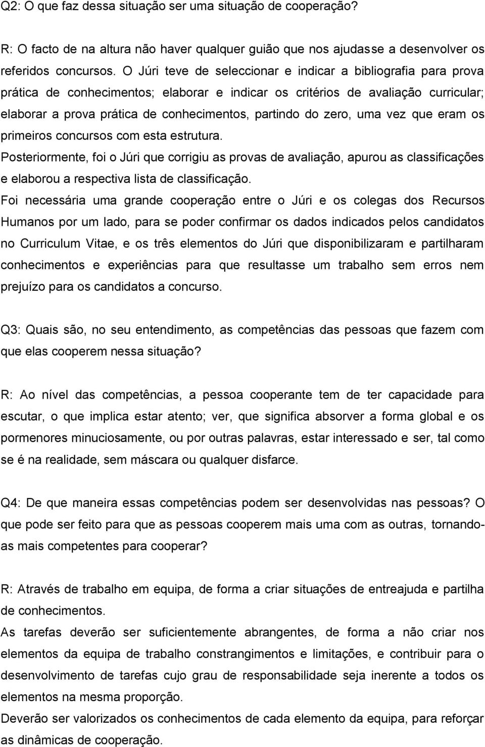 do zero, uma vez que eram os primeiros concursos com esta estrutura.