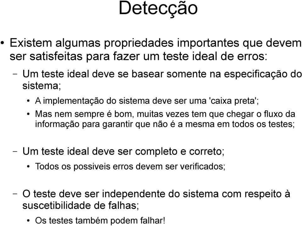 que chegar o fluxo da informação para garantir que não é a mesma em todos os testes; Um teste ideal deve ser completo e correto; Todos os