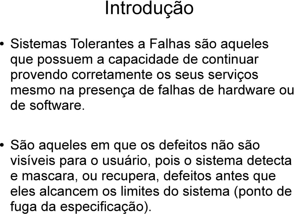 São aqueles em que os defeitos não são visíveis para o usuário, pois o sistema detecta e