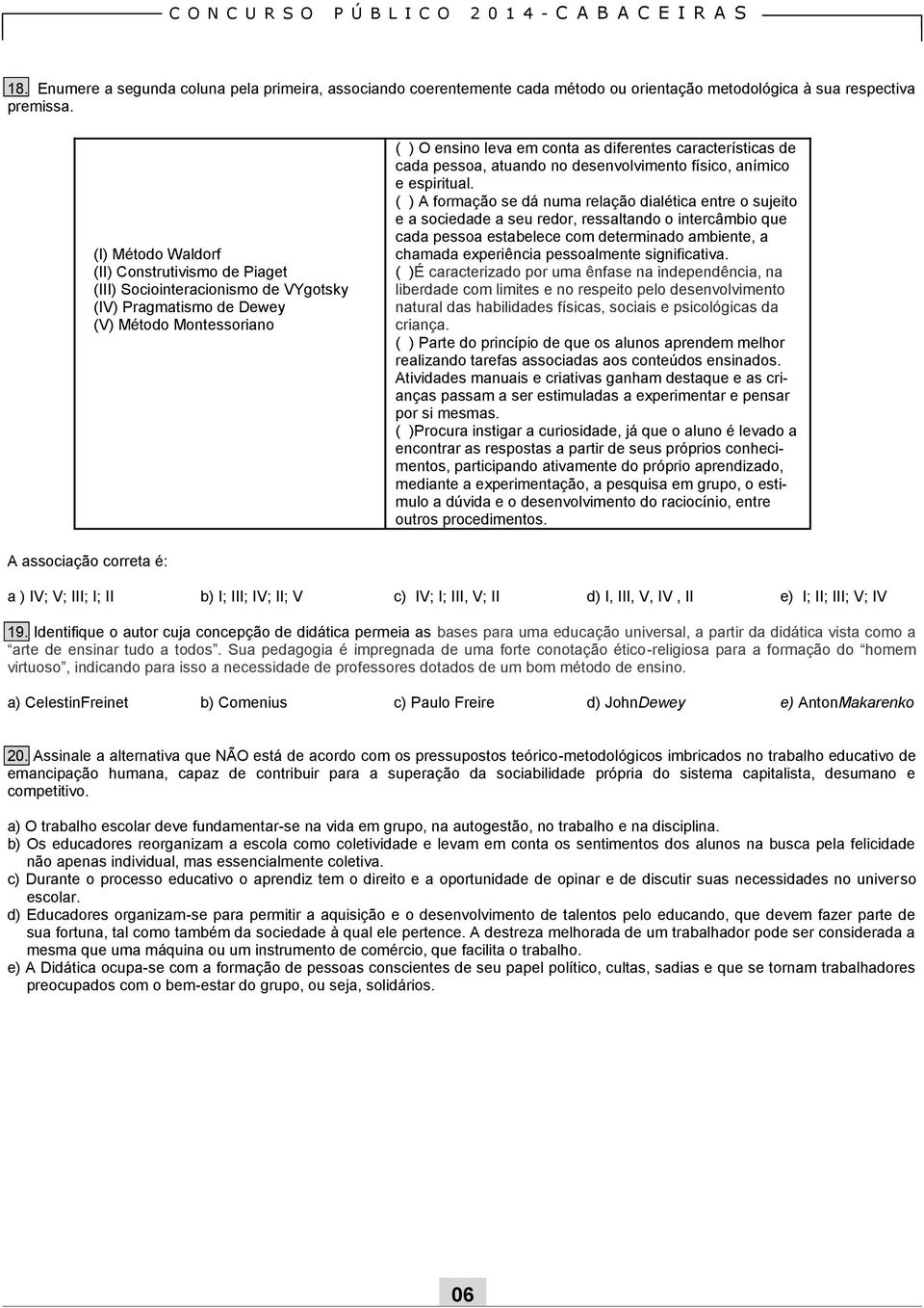 cada pessoa, atuando no desenvolvimento físico, anímico e espiritual.