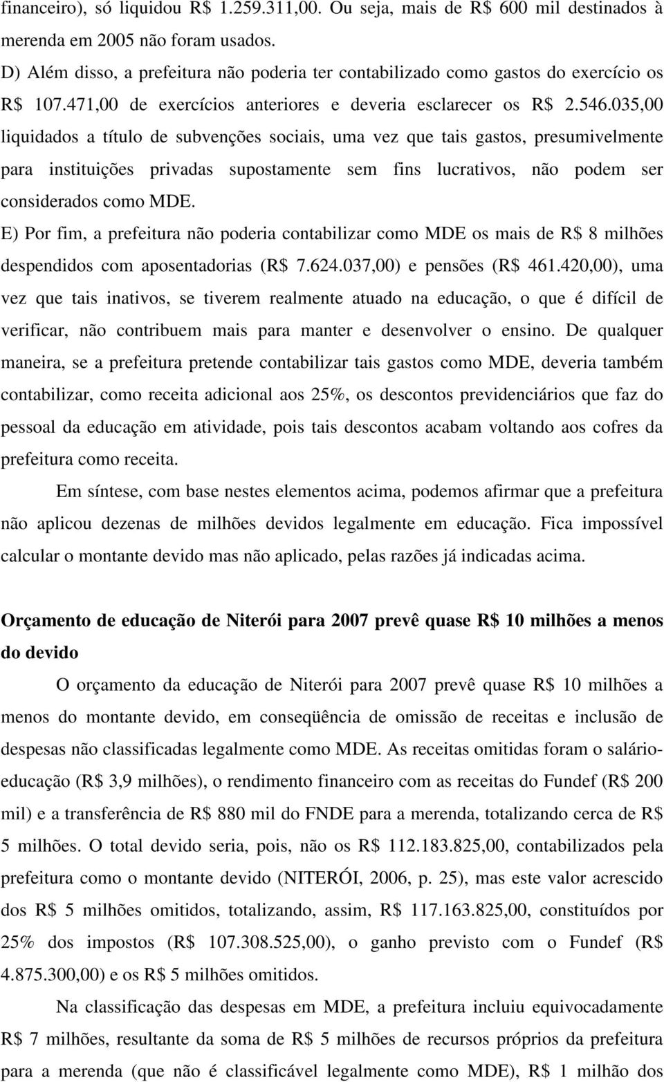 035,00 liquidados a título de subvenções sociais, uma vez que tais gastos, presumivelmente para instituições privadas supostamente sem fins lucrativos, não podem ser considerados como MDE.