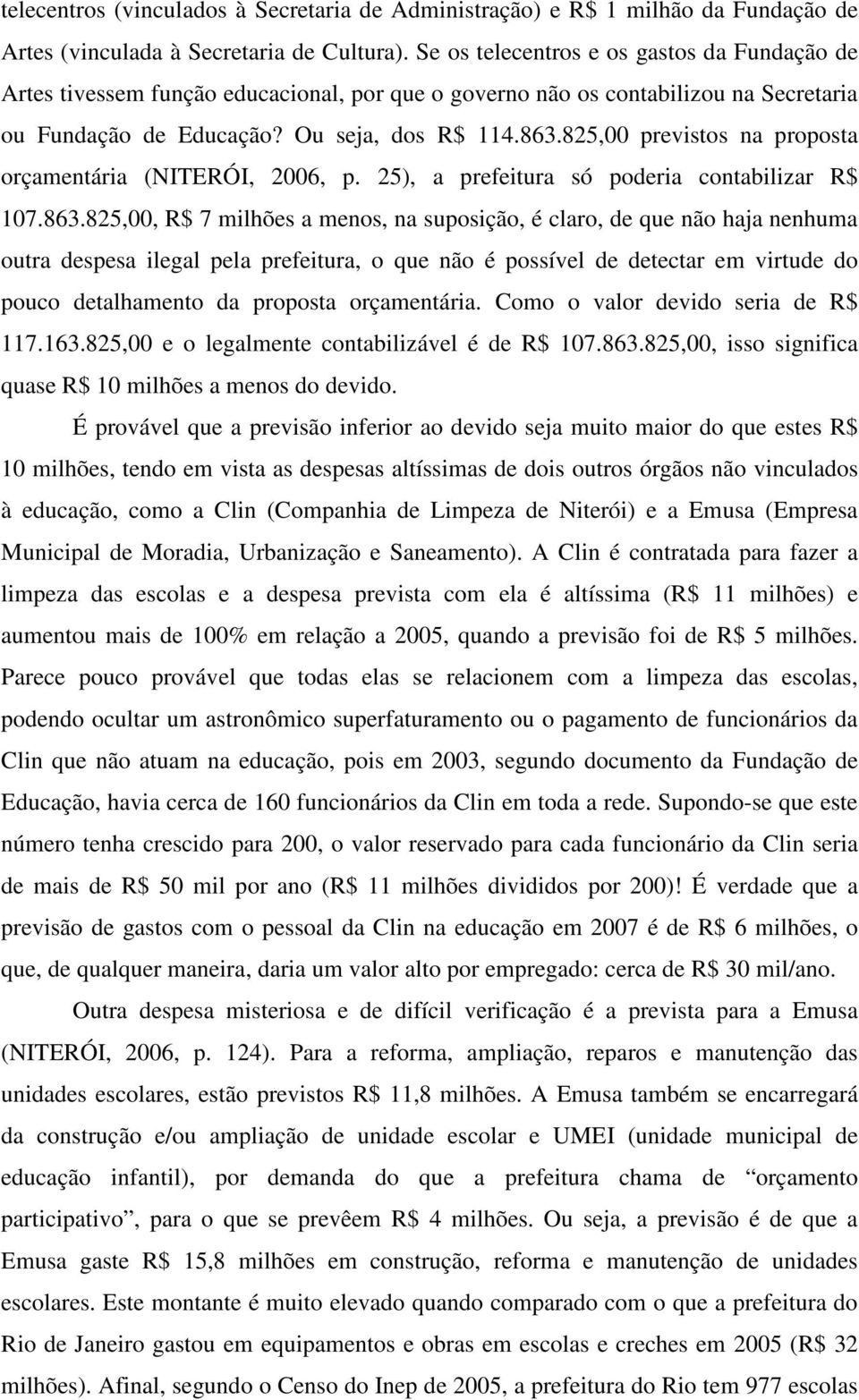 825,00 previstos na proposta orçamentária (NITERÓI, 2006, p. 25), a prefeitura só poderia contabilizar R$ 107.863.