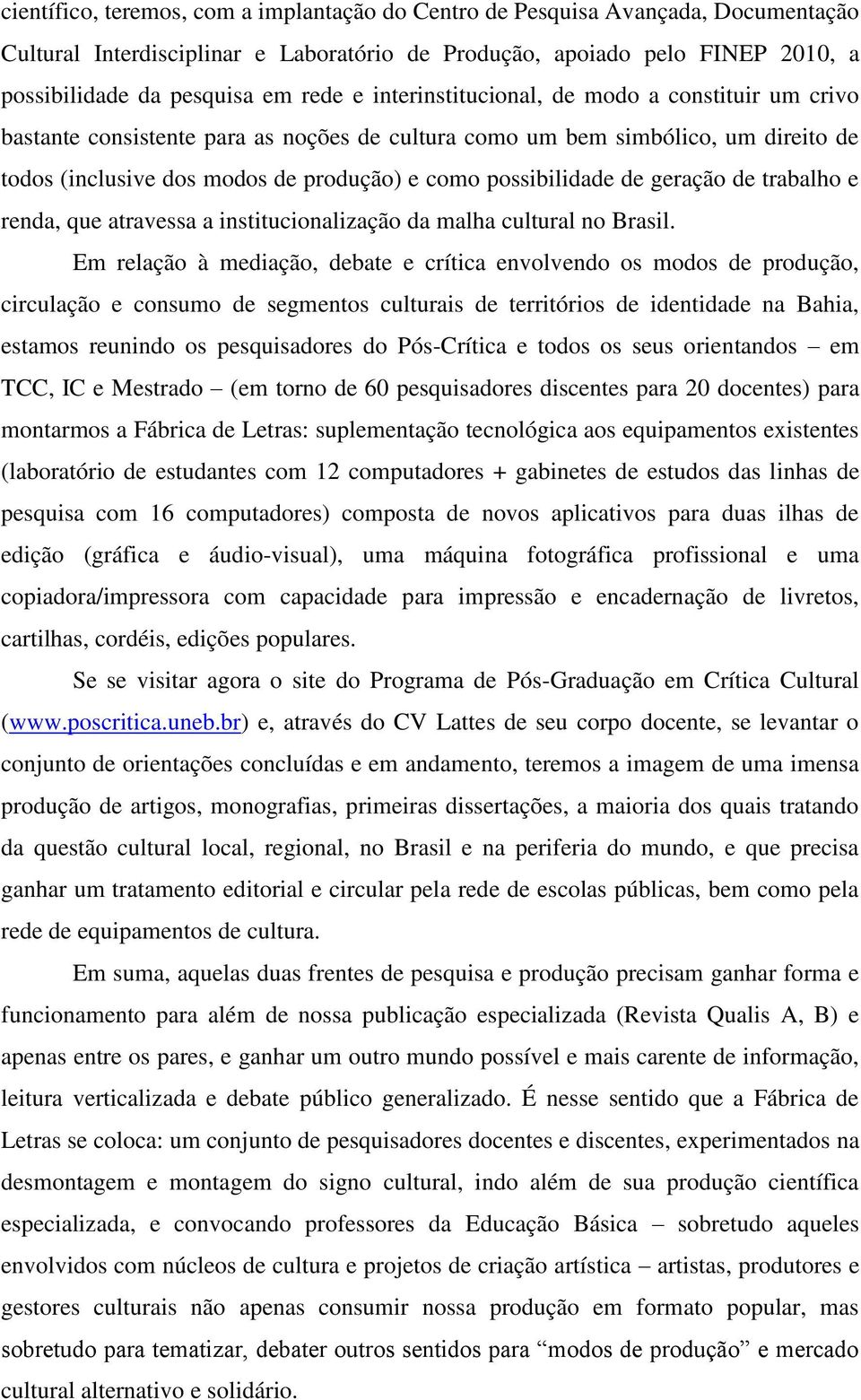 geração de trabalho e renda, que atravessa a institucionalização da malha cultural no Brasil.