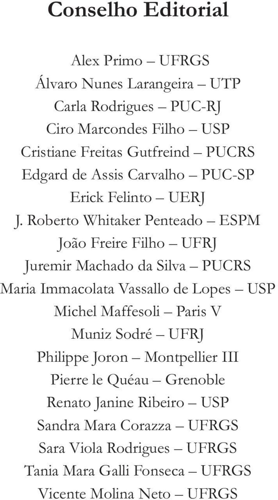 Roberto Whitaker Penteado ESPM João Freire Filho UFRJ Juremir Machado da Silva PUCRS Maria Immacolata Vassallo de Lopes USP Michel