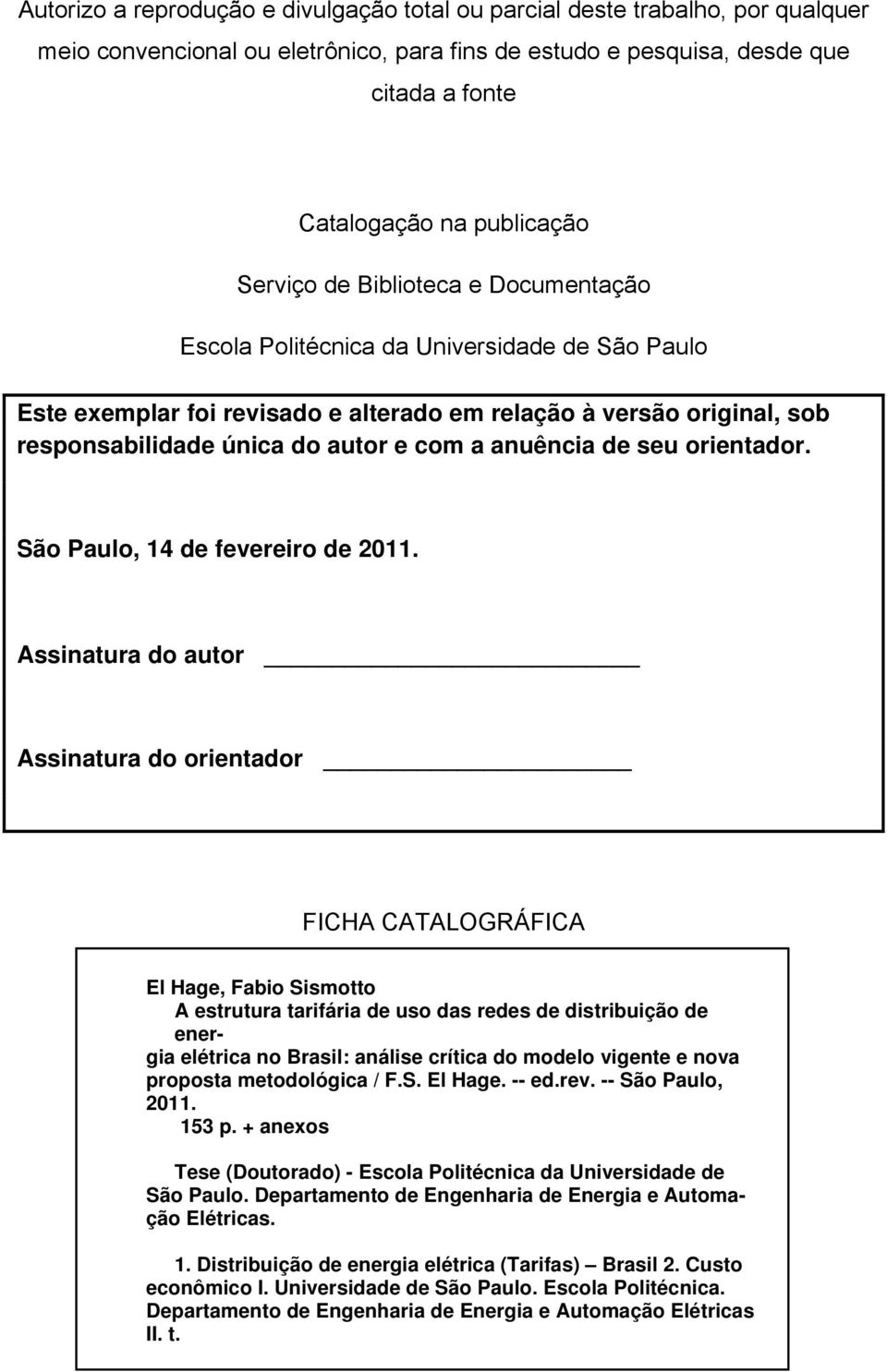 anuência de seu orientador. São Paulo, 14 de fevereiro de 2011.