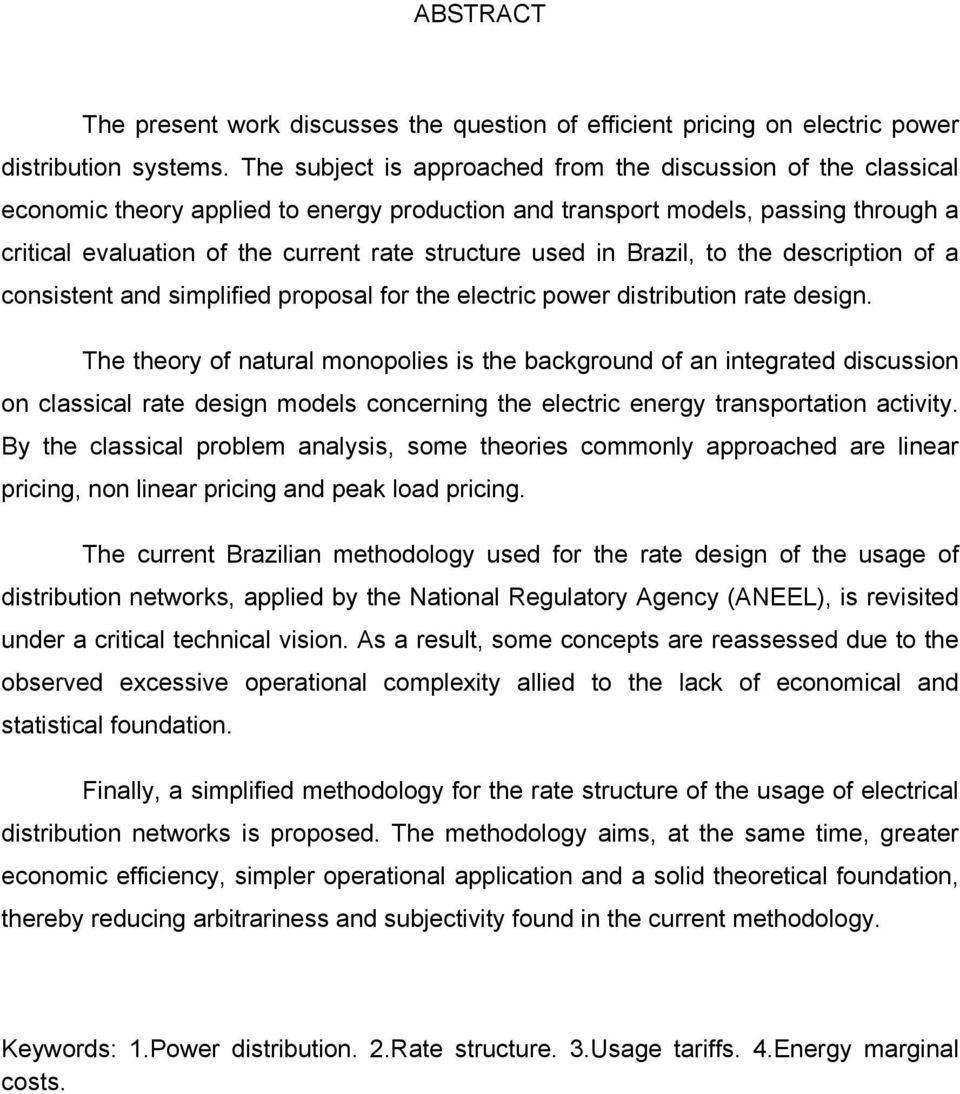 used in Brazil, to the description of a consistent and simplified proposal for the electric power distribution rate design.