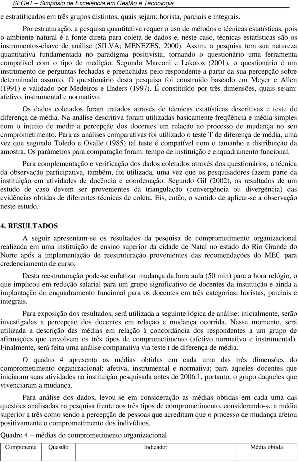 instrumentos-chave de análise (SILVA; MENEZES, 2000).