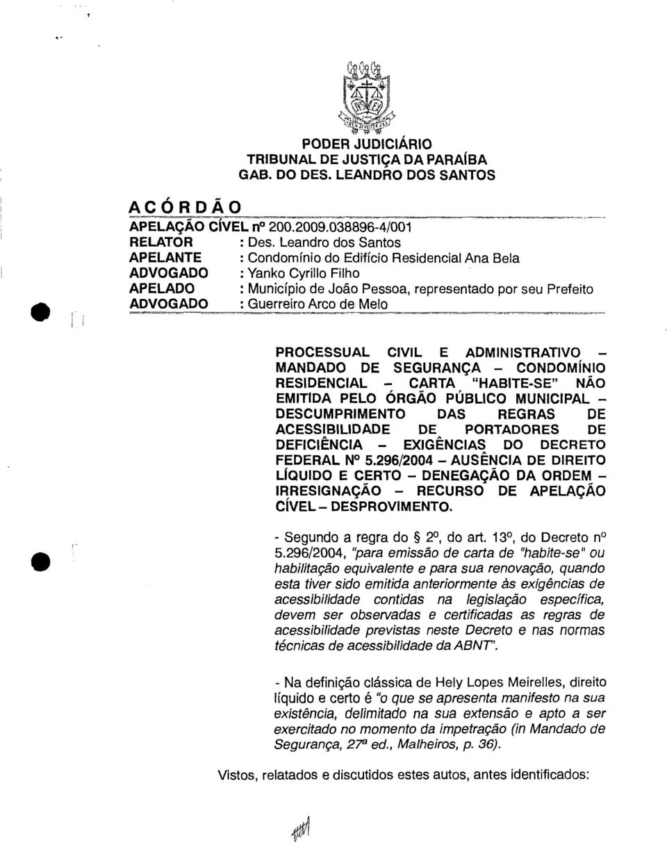 Melo PROCESSUAL CIVIL E ADMINISTRATIVO MANDADO DE SEGURANÇA CONDOMÍNIO RESIDENCIAL CARTA "HABITE-SE" NÃO EMITIDA PELO ÓRGÃO PÚBLICO MUNICIPAL DESCUMPRIMENTO DAS REGRAS DE ACESSIBILIDADE DE PORTADORES