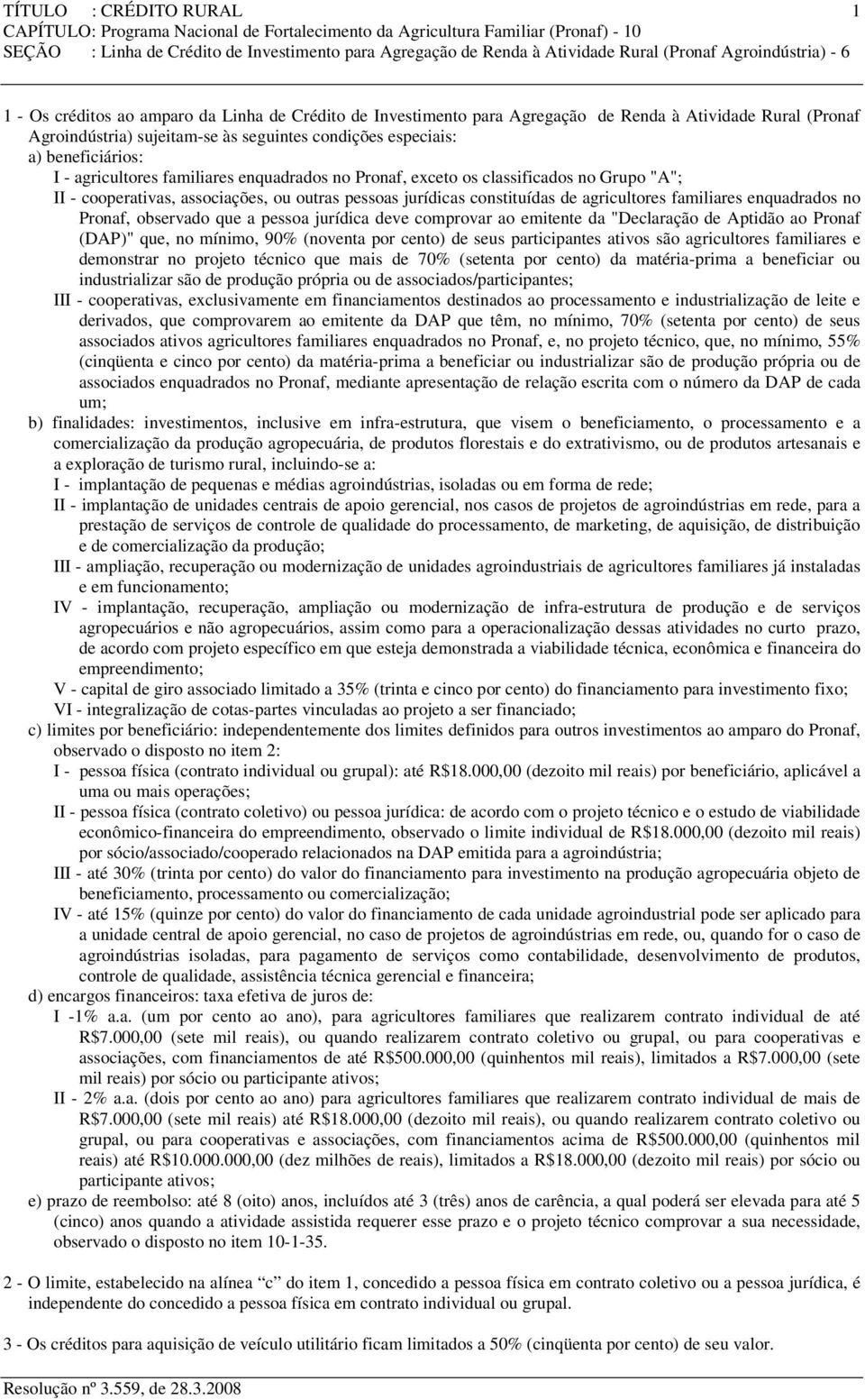 cooperativas, associações, ou outras pessoas jurídicas constituídas de agricultores familiares enquadrados no Pronaf, observado que a pessoa jurídica deve comprovar ao emitente da "Declaração de