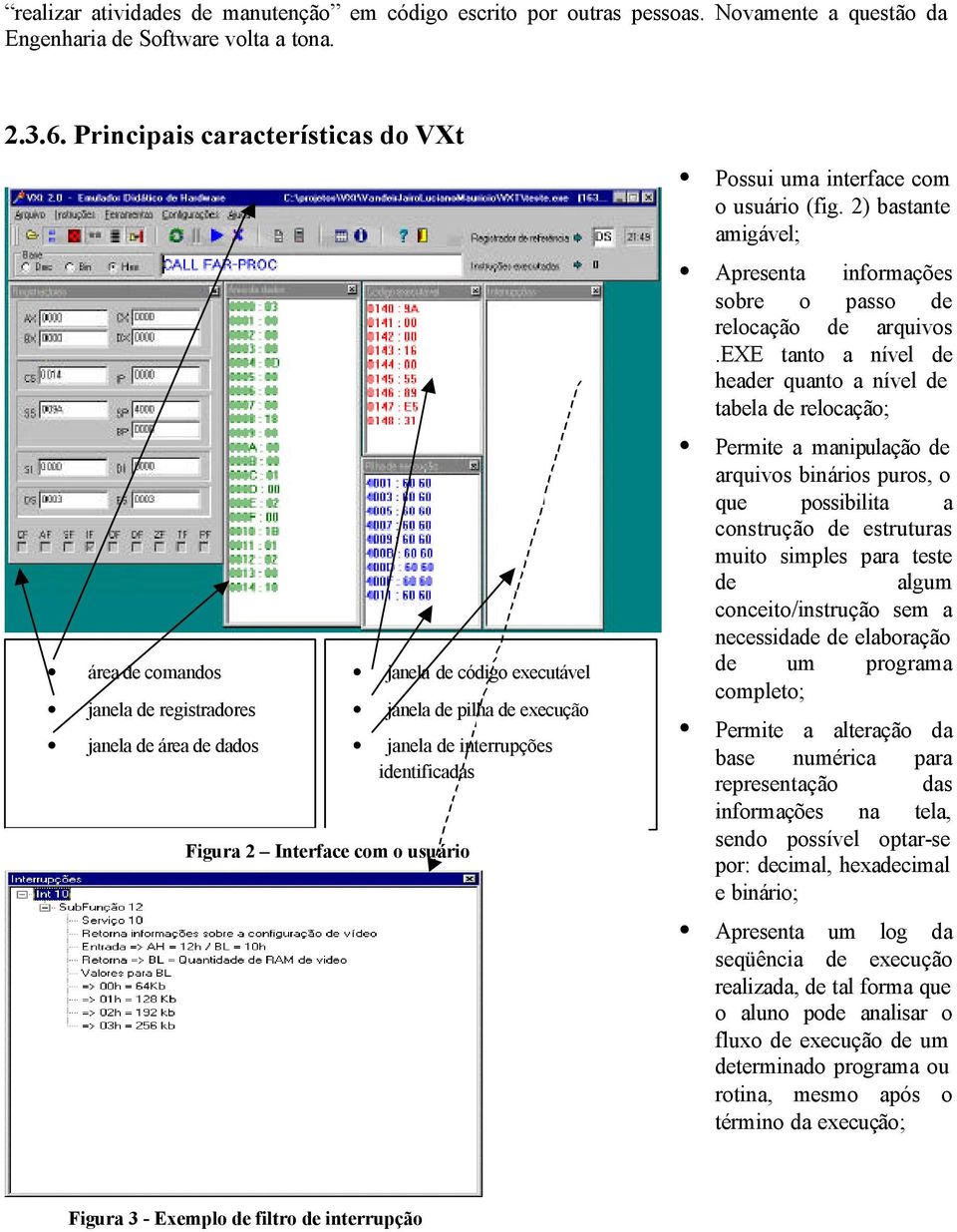 2 Interface com o usuário Possui uma interface com o usuário (fig. 2) bastante amigável; Apresenta informações sobre o passo de relocação de arquivos.