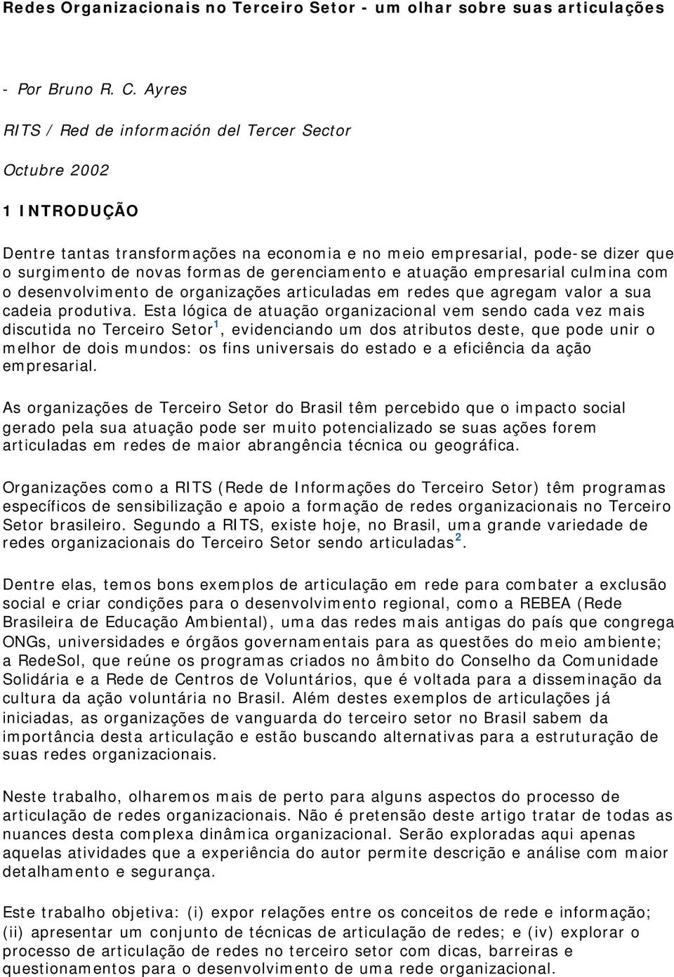 gerenciamento e atuação empresarial culmina com o desenvolvimento de organizações articuladas em redes que agregam valor a sua cadeia produtiva.