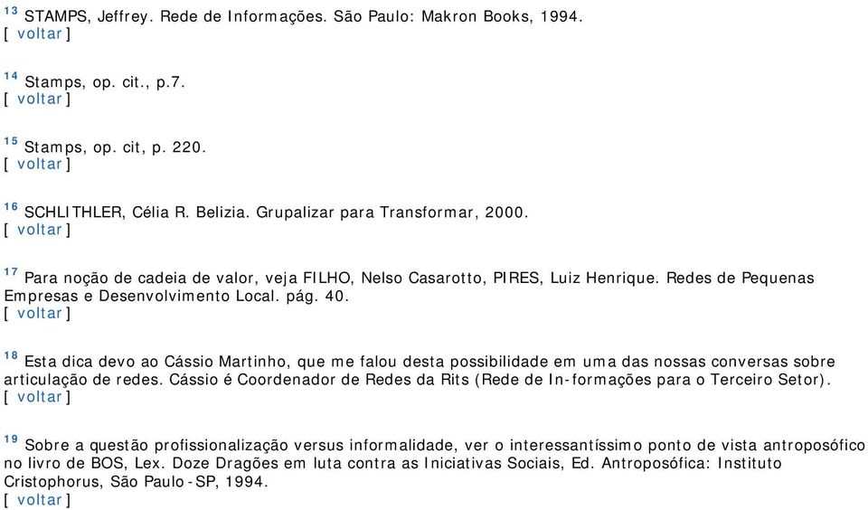 18 Esta dica devo ao Cássio Martinho, que me falou desta possibilidade em uma das nossas conversas sobre articulação de redes.