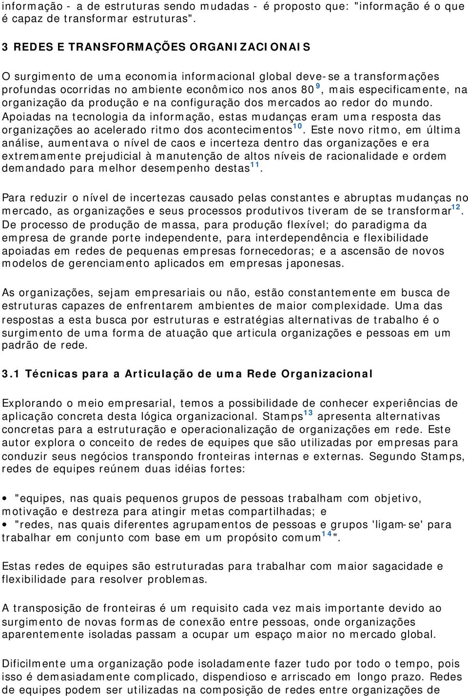 organização da produção e na configuração dos mercados ao redor do mundo.