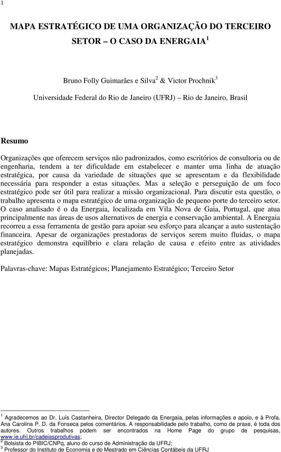 causa da variedade de situações que se apresentam e da flexibilidade necessária para responder a estas situações.