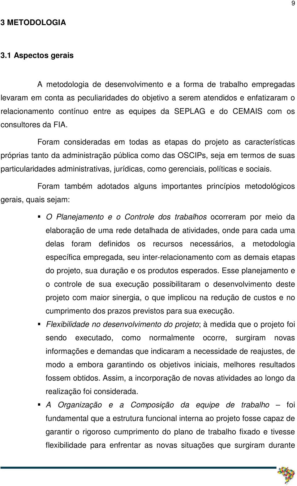 equipes da SEPLAG e do CEMAIS com os consultores da FIA.