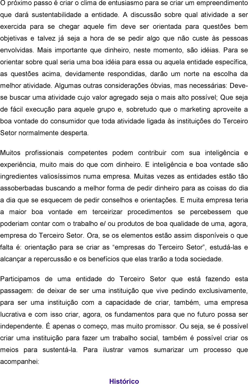 Mais importante que dinheiro, neste momento, são idéias.