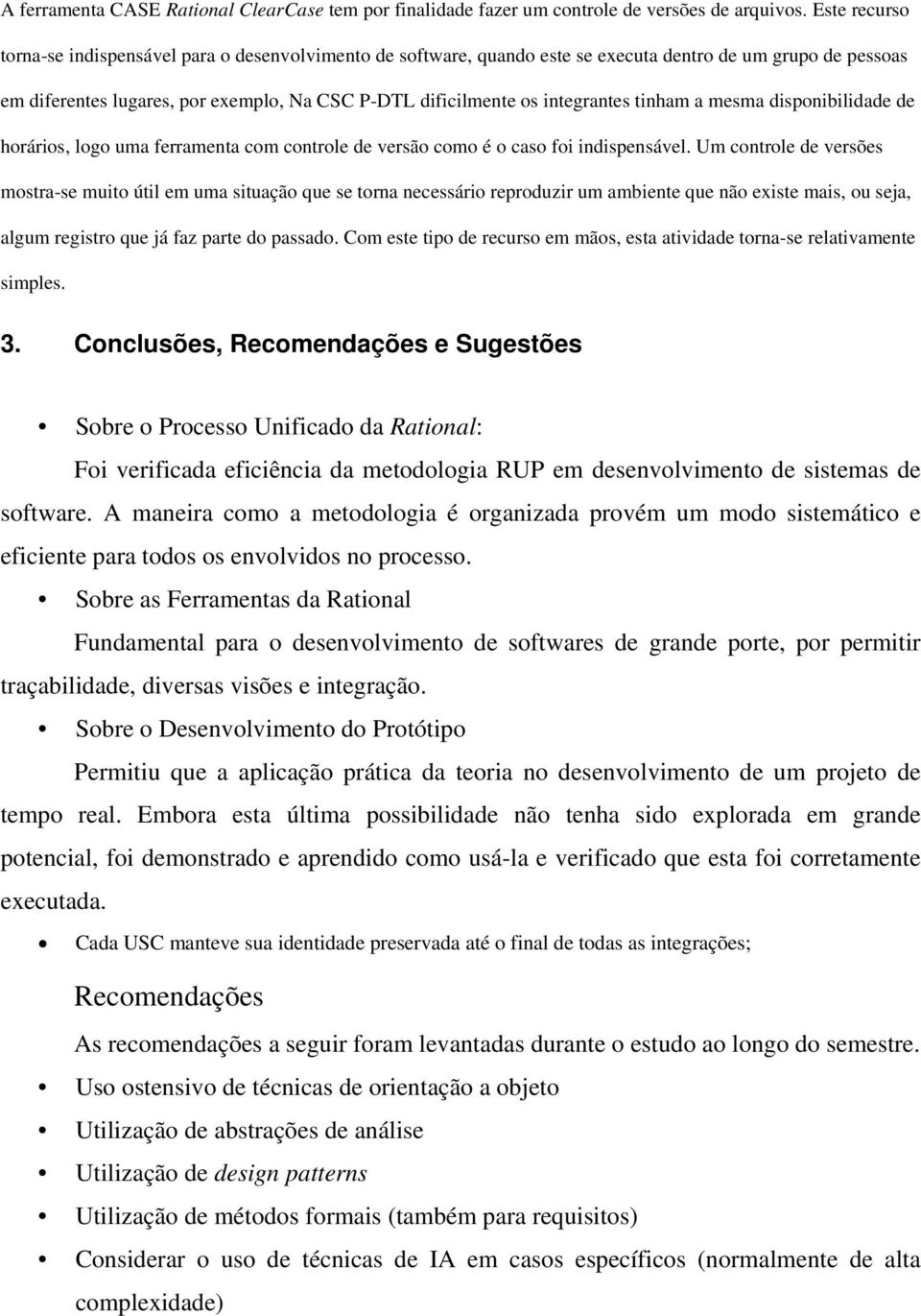 tinham a mesma disponibilidade de horários, logo uma ferramenta com controle de versão como é o caso foi indispensável.