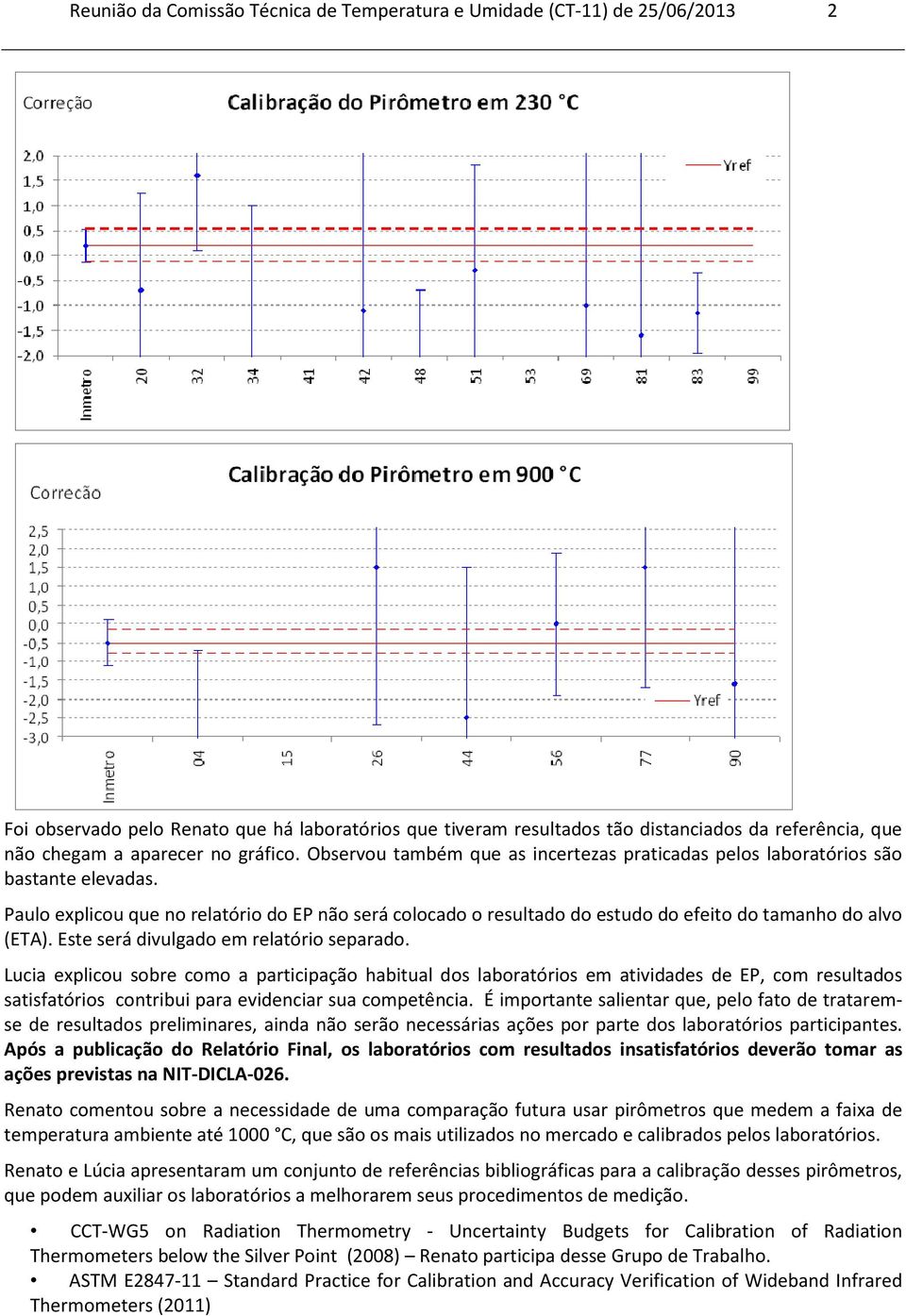 Paulo explicou que no relatório do EP não será colocado o resultado do estudo do efeito do tamanho do alvo (ETA). Este será divulgado em relatório separado.