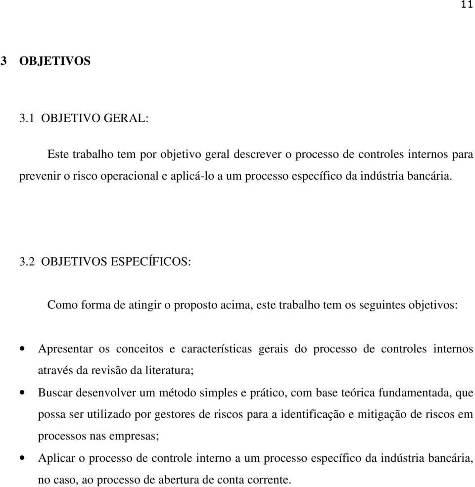 3.2 OBJETIVOS ESPECÍFICOS: Como forma de atingir o proposto acima, este trabalho tem os seguintes objetivos: Apresentar os conceitos e características gerais do processo de controles internos