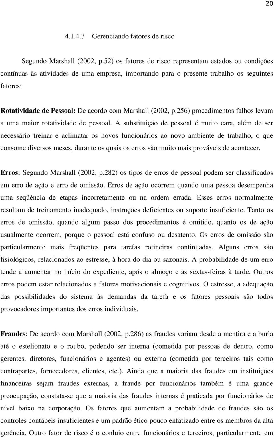 Marshall (2002, p.256) procedimentos falhos levam a uma maior rotatividade de pessoal.