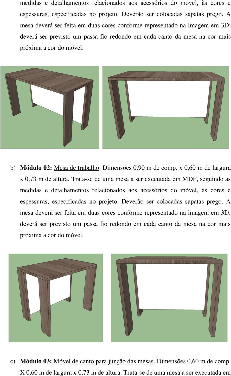 b) Módulo 02: Mesa de trabalho. Dimensões 0,90 m de comp. x 0,60 m de largura x 0,73 m de altura.