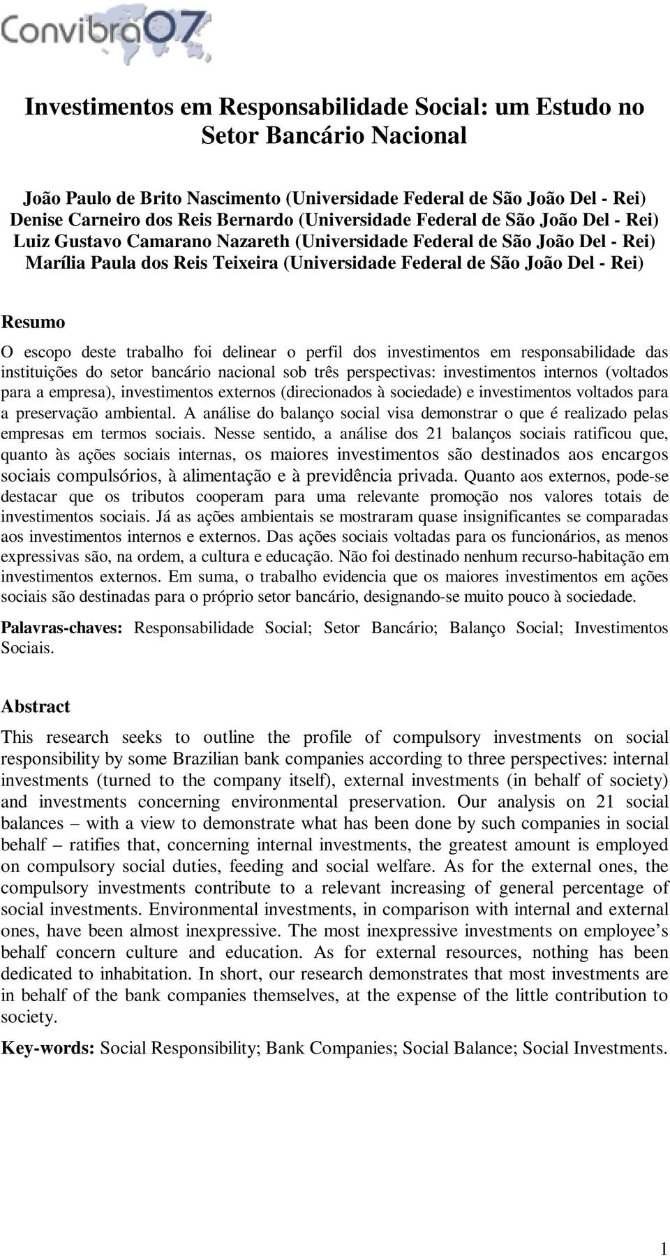 Resumo O escopo deste trabalho foi delinear o perfil dos investimentos em responsabilidade das instituições do setor bancário nacional sob três perspectivas: investimentos internos (voltados para a