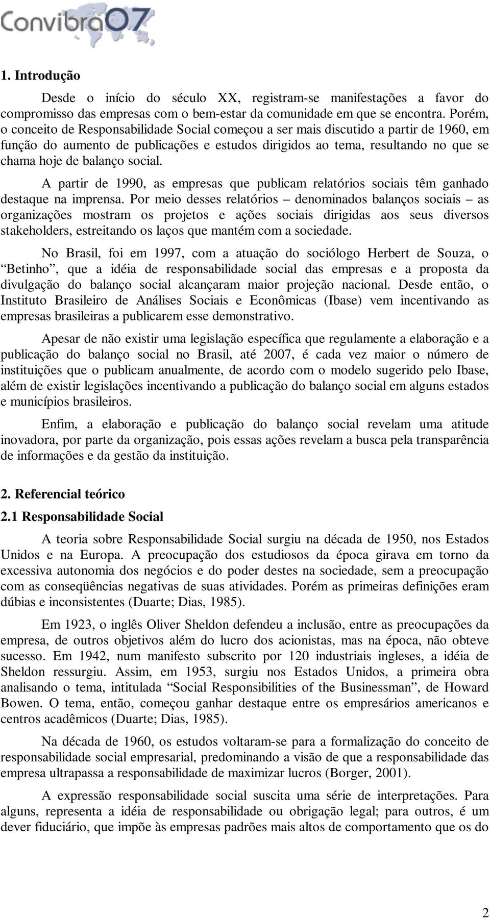 social. A partir de 1990, as empresas que publicam relatórios sociais têm ganhado destaque na imprensa.