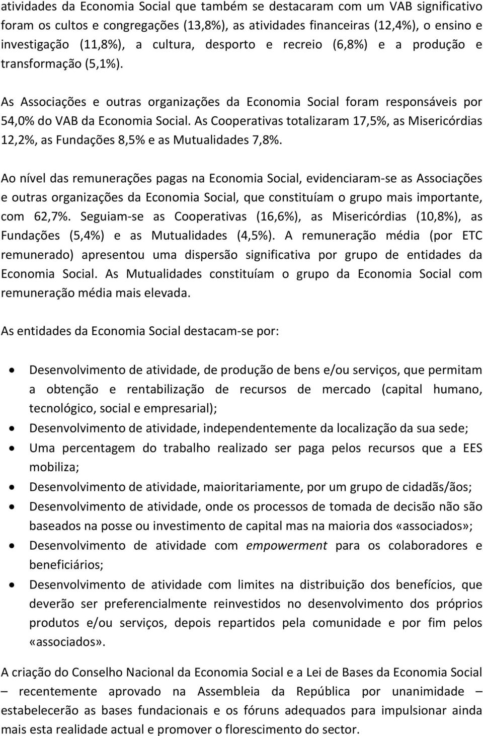 As Cooperativas totalizaram 17,5%, as Misericórdias 12,2%, as Fundações 8,5% e as Mutualidades 7,8%.